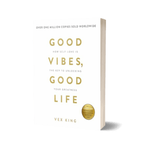 Good Vibes, Good Life: How Self-Love Is the Key to Unlocking Your Greatness
